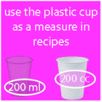 Use the plastic cup as a measurement in recipes
